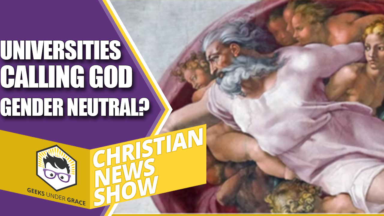 Universities Calling God Gender Neutral? (Christian News Show) - Geeks ...
